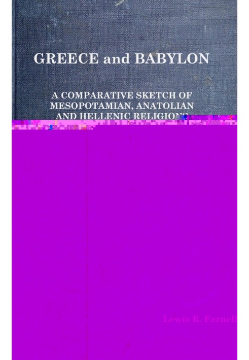 Greece and Babylon : $b A comparative sketch of Mesopotamian, Anatolian and Hellenic religions