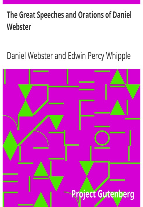 The Great Speeches and Orations of Daniel Webster With an Essay on Daniel Webster as a Master of English Style