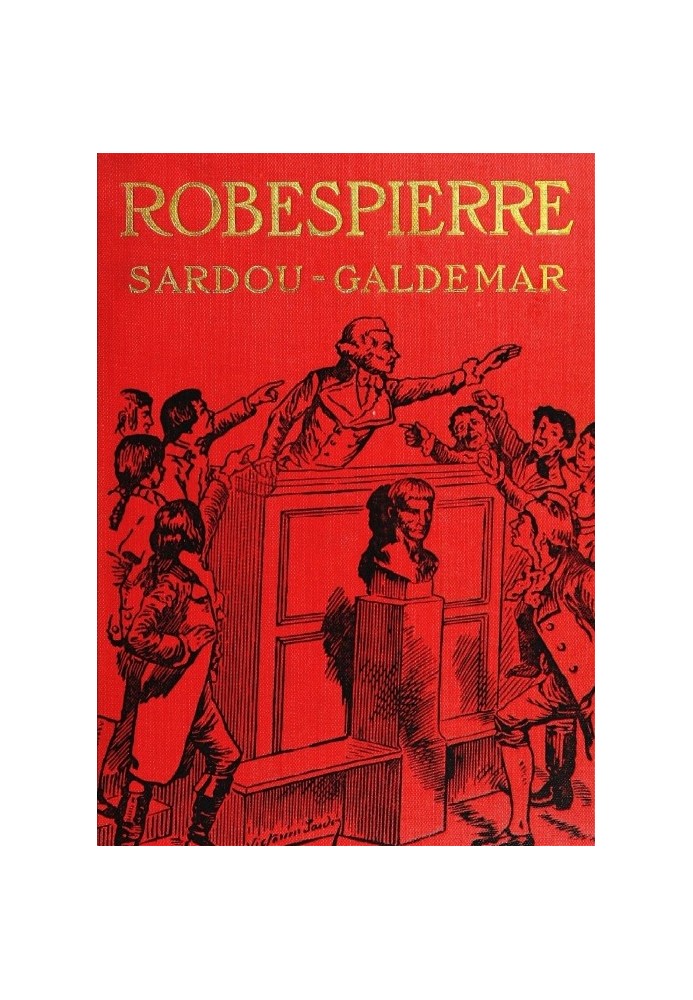 Robespierre : $b the story of Victorien Sardou's play adapted and novelized under his authority