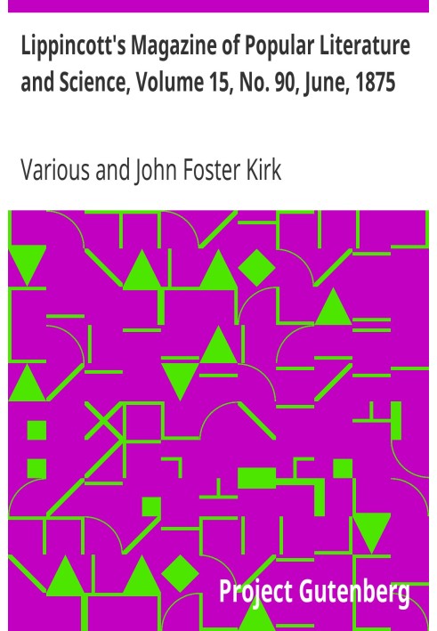 Lippincott's Magazine of Popular Literature and Science, Volume 15, No. 90, June, 1875