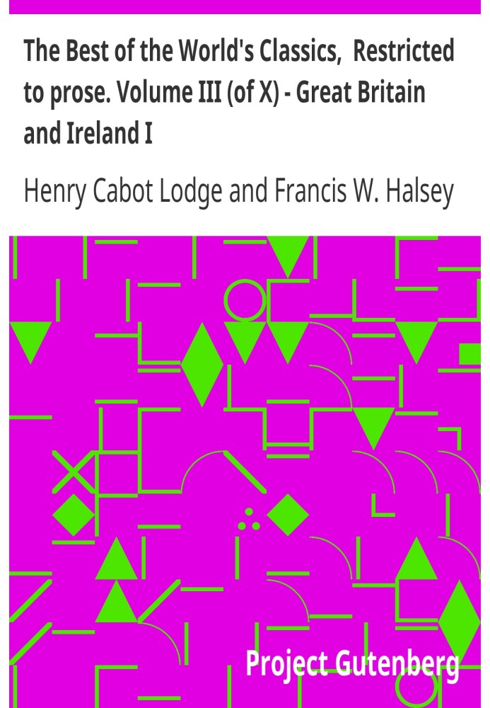 The Best of the World's Classics,  Restricted to prose. Volume III (of X) - Great Britain and Ireland I