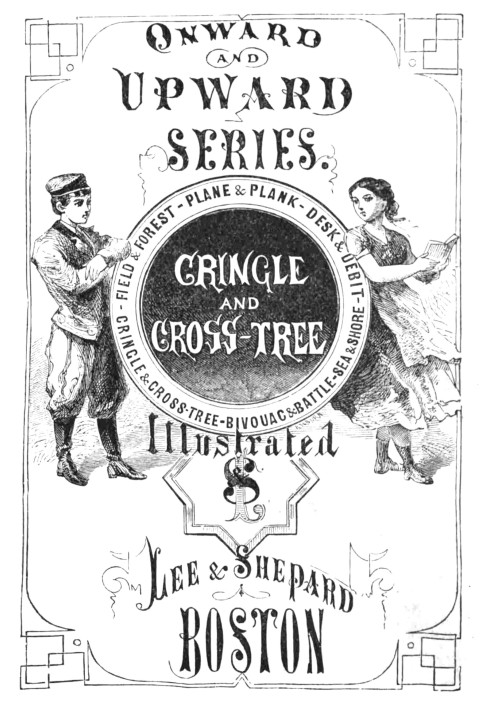 Cringle and cross-tree : $b Or, the sea swashes of a sailor