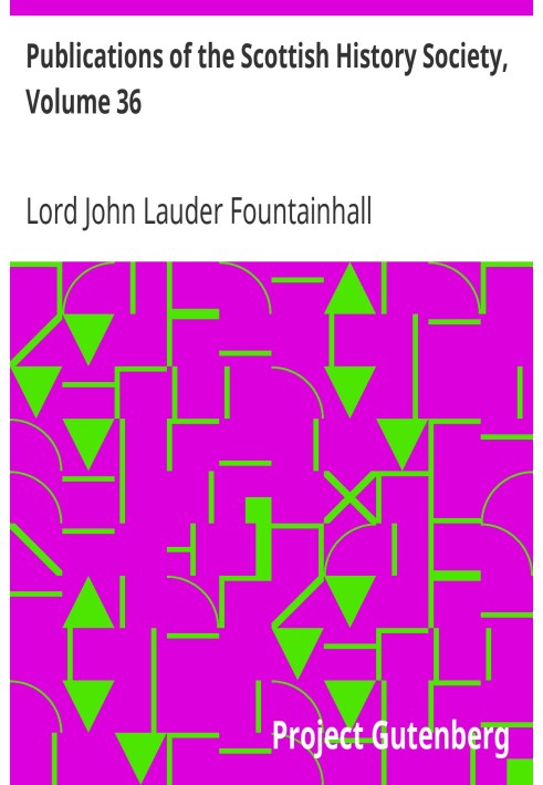 Публікації Шотландського історичного товариства, том 36. Журнали сера Джона Лаудера, лорда Фаунтейнхолла з його спостереженнями 