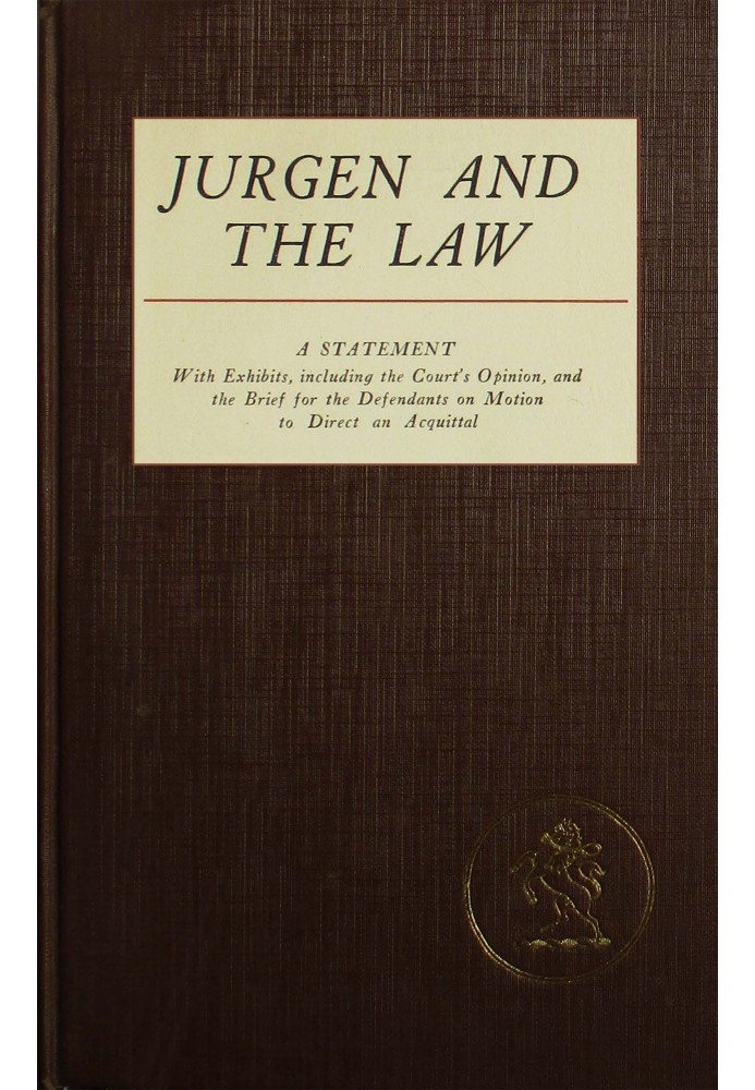 Jurgen and the law : $b A statement, with exhibits, of the Court's opinion, and the brief for the defendants on motion to direct