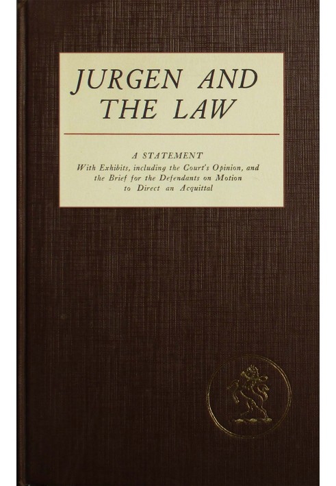 Jurgen and the law : $b A statement, with exhibits, of the Court's opinion, and the brief for the defendants on motion to direct