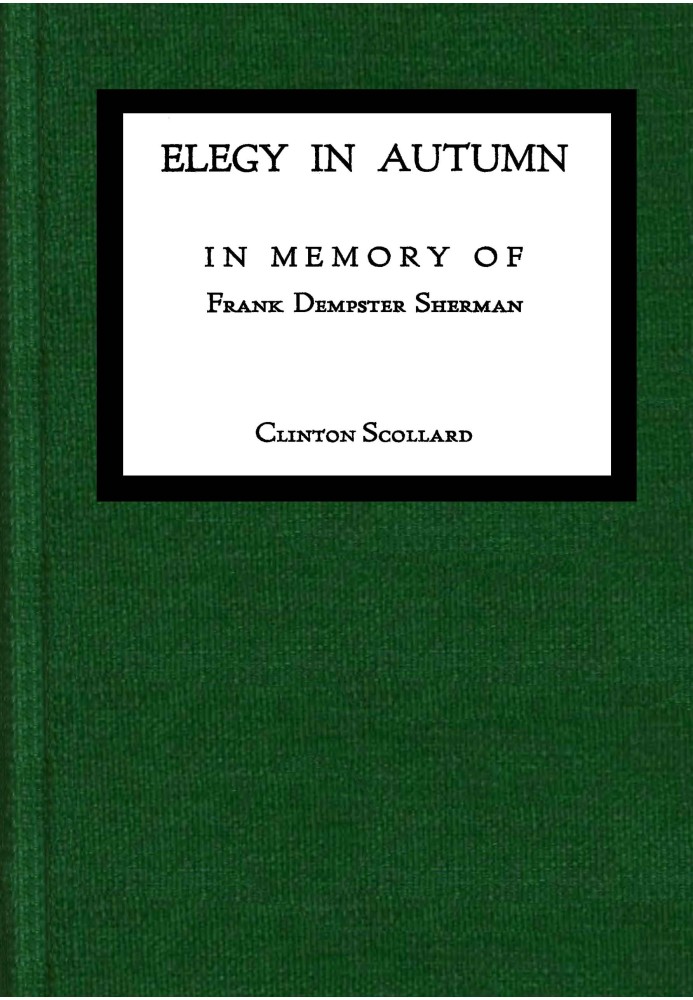 Elegy in Autumn : $b In memory of Frank Dempster Sherman