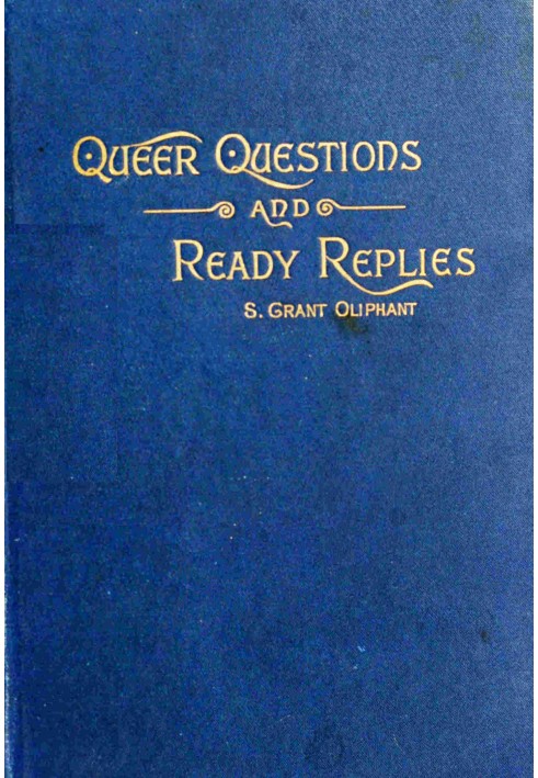 Queer questions and ready replies : $b A collection of four hundred questions in history, geography, biography, mythology, philo