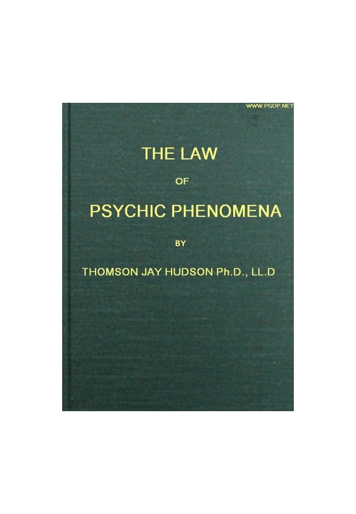 The Law of Psychic Phenomena A working hypothesis for the systematic study of hypnotism, spiritism, mental therapeutics, etc.