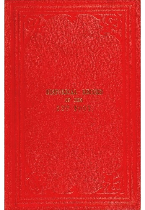 Historical record of the Twenty-second, or the Cheshire Regiment of Foot containing an account of the formation of the regiment 