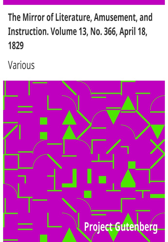 The Mirror of Literature, Amusement, and Instruction. Volume 13, No. 366, April 18, 1829
