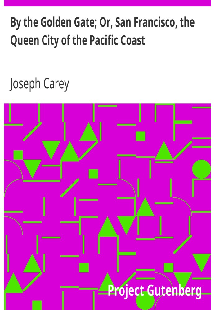 У Золотых ворот; Или Сан-Франциско, королевский город Тихоокеанского побережья со сценами и происшествиями, характерными для его