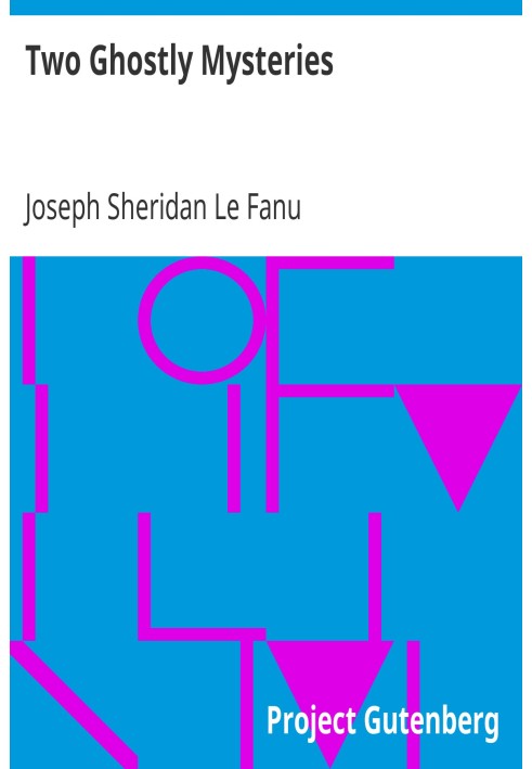 Two Ghostly Mysteries A Chapter in the History of a Tyrone Family; and the Murdered Cousin