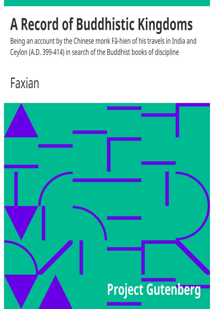 A Record of Buddhistic Kingdoms Being an account by the Chinese monk Fâ-hien of his travels in India and Ceylon (A.D. 399-414) i