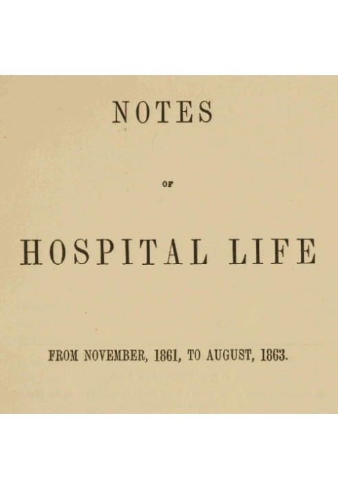 Notes of hospital life from November, 1861, to August, 1863