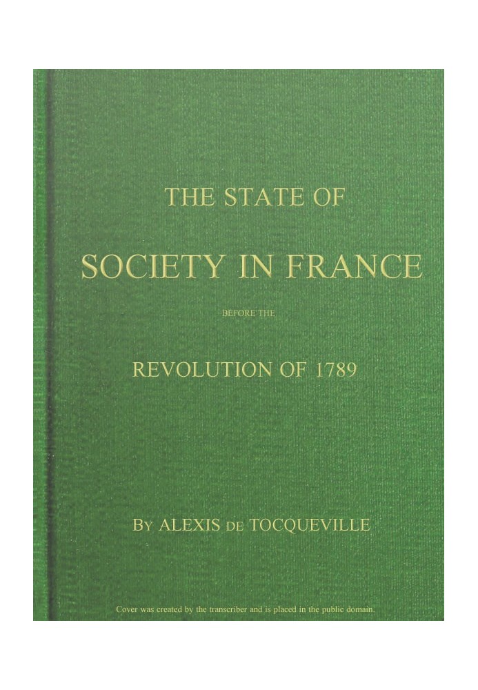 The State of Society in France Before the Revolution of 1789 And the Causes Which Led to That Event