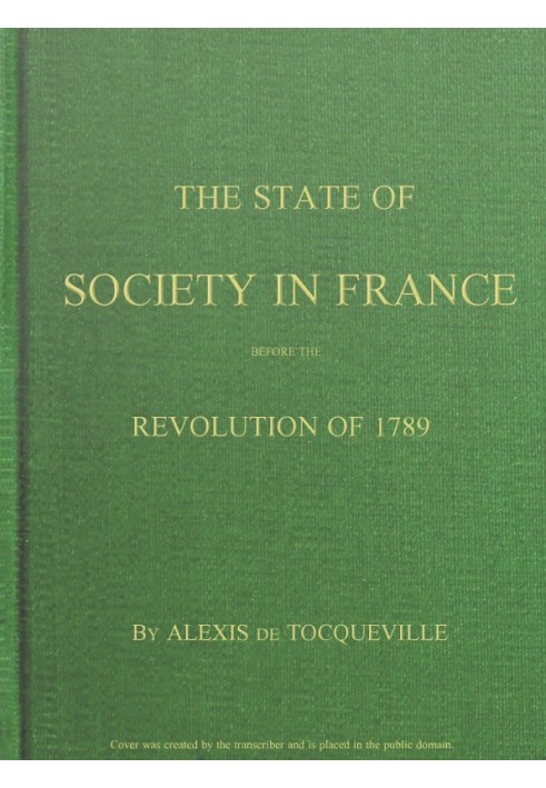 The State of Society in France Before the Revolution of 1789 And the Causes Which Led to That Event