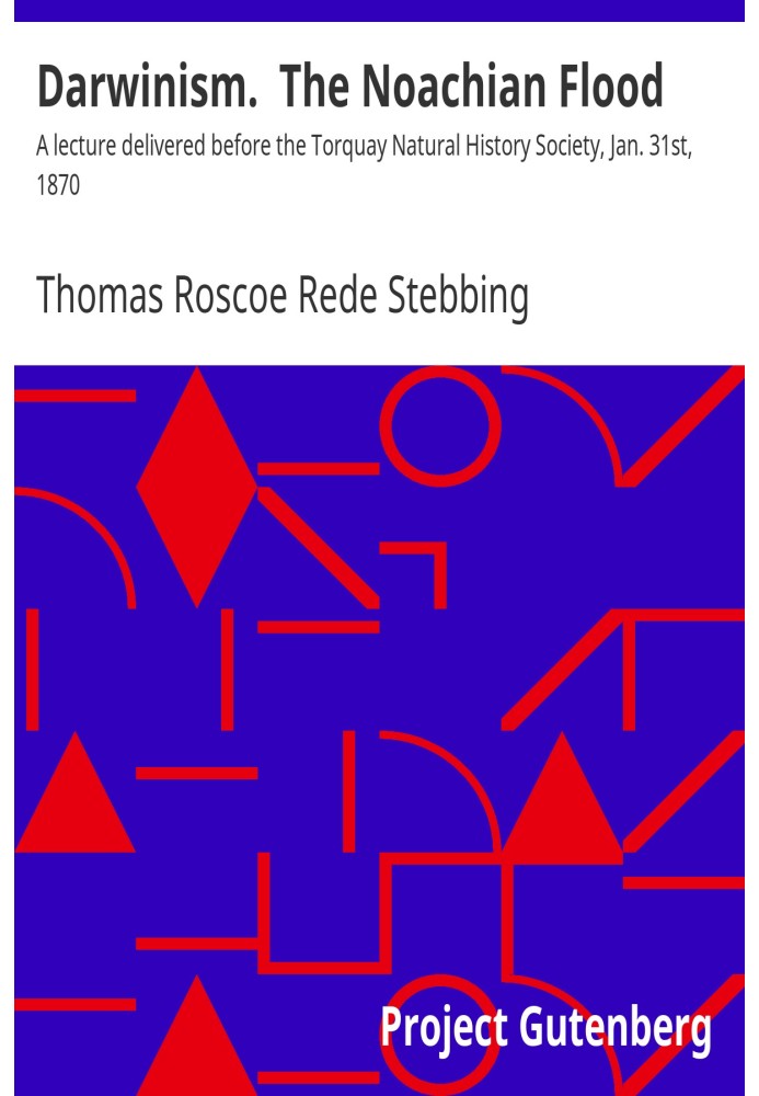 Darwinism.  The Noachian Flood A lecture delivered before the Torquay Natural History Society, Jan. 31st, 1870