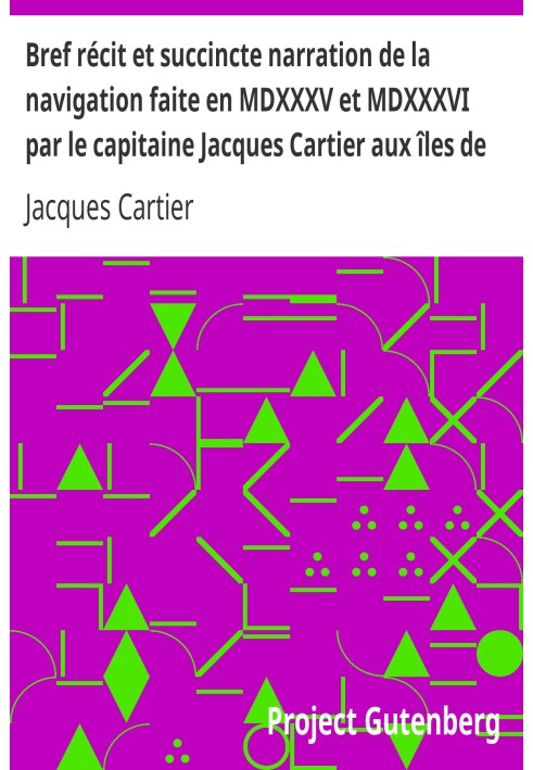 Brief account and succinct narration of the navigation made in MDXXXV and MDXXXVI by Captain Jacques Cartier to the islands of C