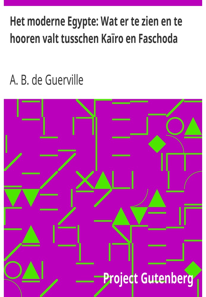 Modern Egypt: What to See and Hear Between Cairo and Faschoda The Earth and Its People, 1908