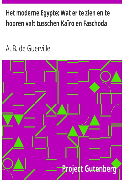 Modern Egypt: What to See and Hear Between Cairo and Faschoda The Earth and Its People, 1908