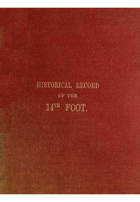 Исторические записи Четырнадцатого, или Бакингемширского, пешего полка, содержащие отчет о формировании полка в 1685 году и его 