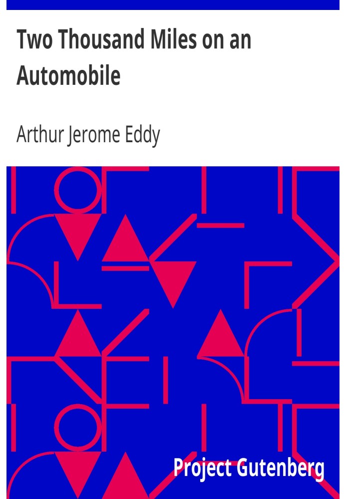 Two Thousand Miles on an Automobile Being a Desultory Narrative of a Trip Through New England, New York, Canada, and the West, B
