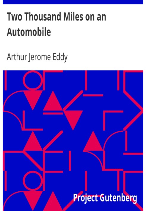 Two Thousand Miles on an Automobile Being a Desultory Narrative of a Trip Through New England, New York, Canada, and the West, B