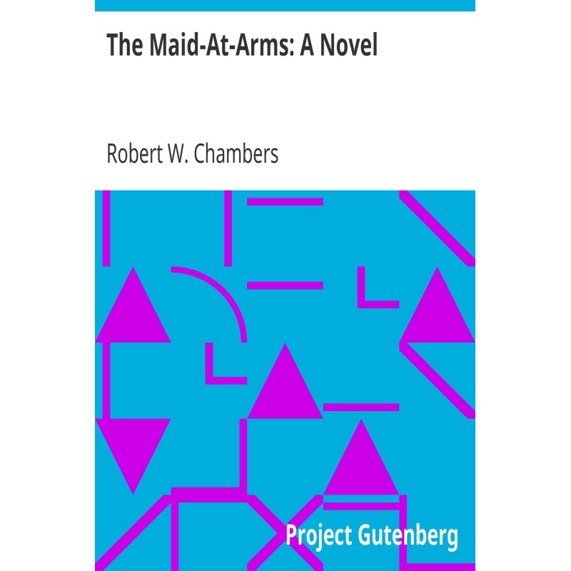 The Maid-At-Arms: A Novel