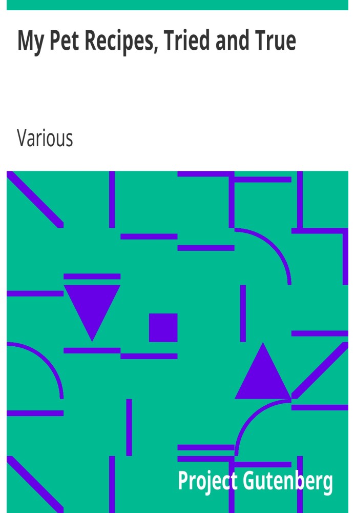 Рецепты моих домашних животных, проверенные и настоящие, предоставленные дамами и друзьями церкви Св. Андрея, Квебек