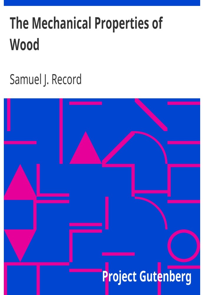 The Mechanical Properties of Wood Including a Discussion of the Factors Affecting the Mechanical Properties, and Methods of Timb