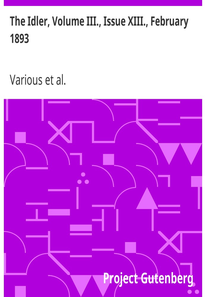 The Idler, том III., випуск XIII., лютий 1893 р. Ілюстрований щомісячник. Під редакцією Джерома К. Джерома та Роберта Барра