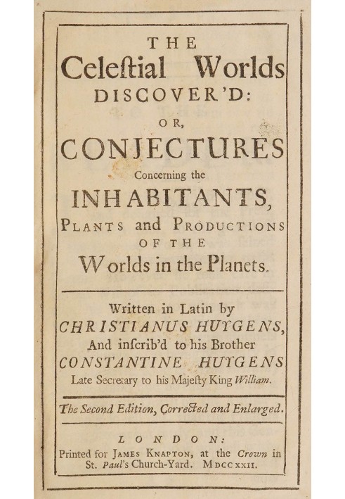 The celestial worlds discover'd : $b or, conjectures concerning the inhabitants, plants and productions of the worlds in the pla