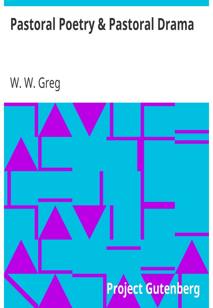 Pastoral Poetry and Pastoral Drama A Literary Inquiry, with Special Reference to the Pre-Restoration Stage in England