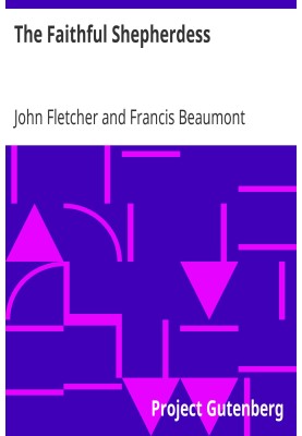 The Faithful Shepherdess The Works of Francis Beaumont and John Fletcher (Volume 2 of 10).