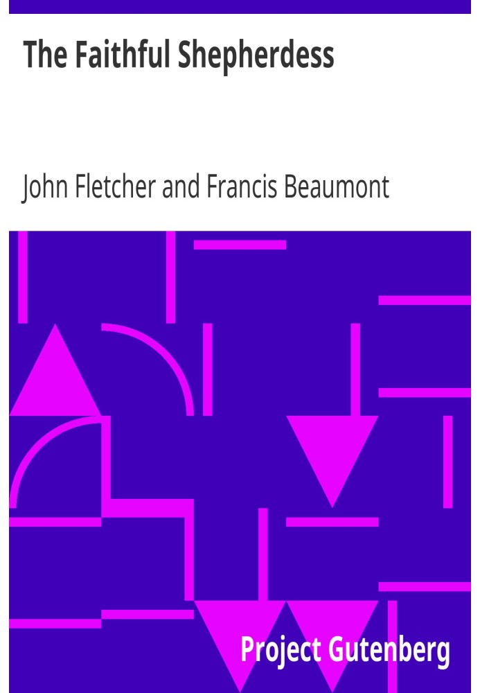 Вірна пастушка Твори Френсіса Бомонта та Джона Флетчера (том 2 із 10).