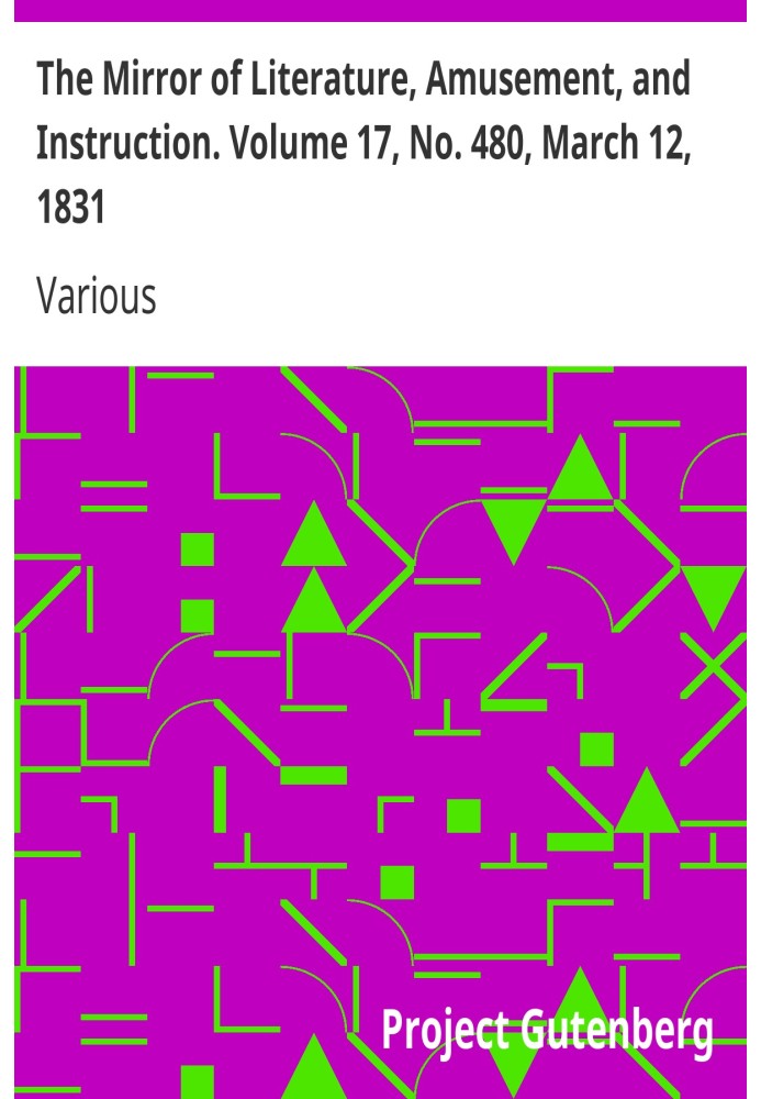The Mirror of Literature, Amusement, and Instruction. Volume 17, No. 480, March 12, 1831