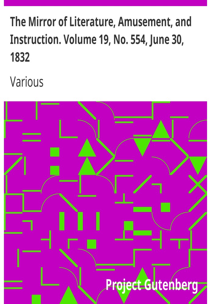 The Mirror of Literature, Amusement, and Instruction. Volume 19, No. 554, June 30, 1832