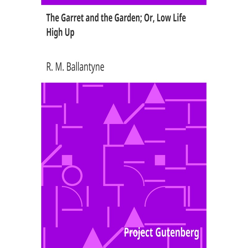 The Garret and the Garden;...