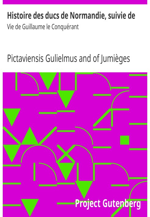 Історія герцогів Нормандії, а потім: Життя Вільгельма Завойовника