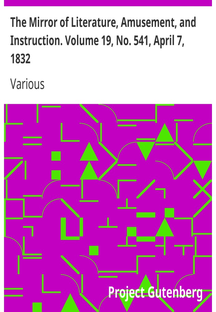 The Mirror of Literature, Amusement, and Instruction. Volume 19, No. 541, April 7, 1832