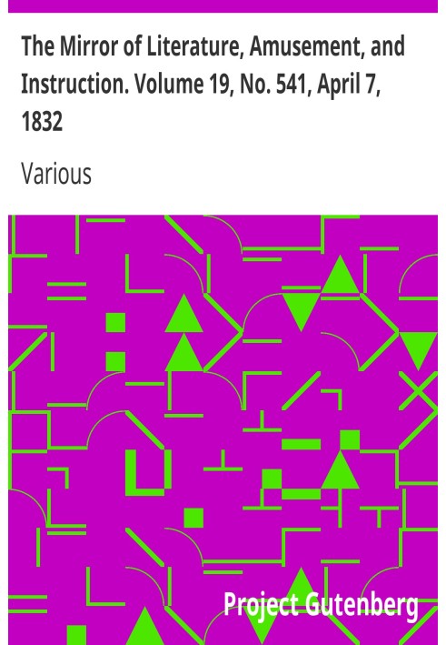 The Mirror of Literature, Amusement, and Instruction. Volume 19, No. 541, April 7, 1832