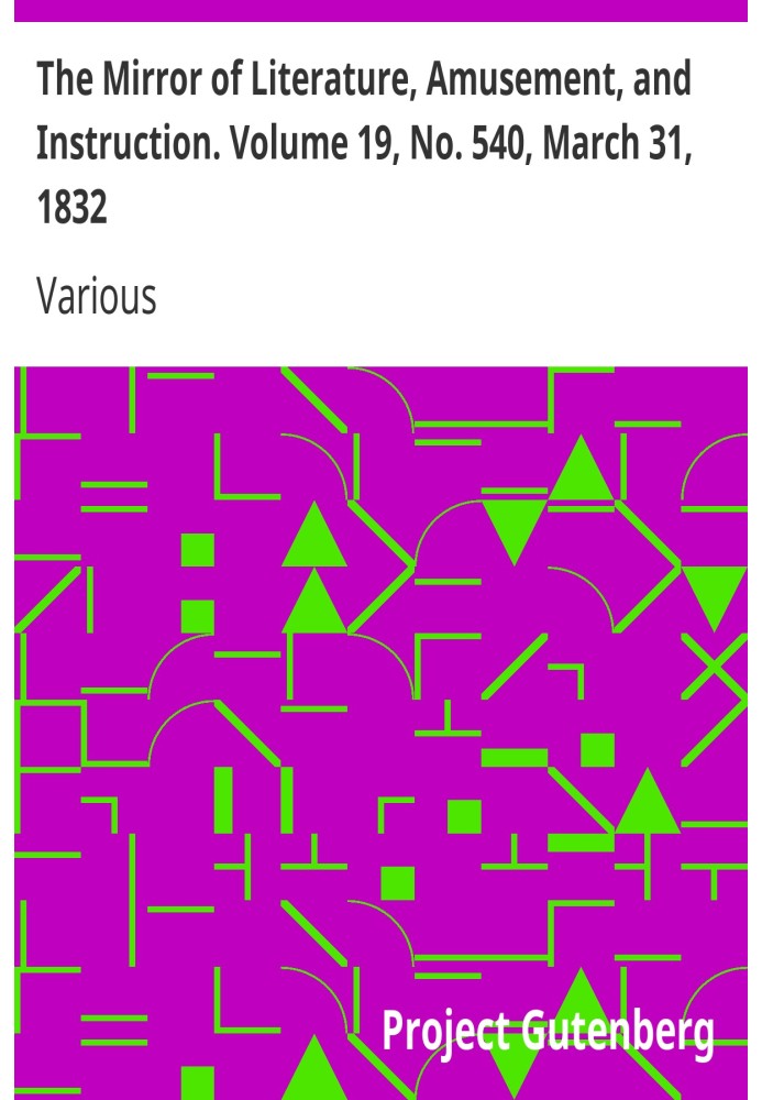 The Mirror of Literature, Amusement, and Instruction. Volume 19, No. 540, March 31, 1832