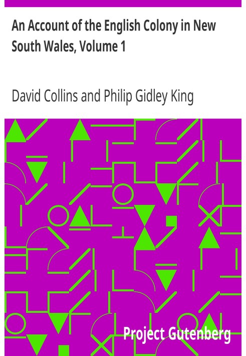 An Account of the English Colony in New South Wales, Volume 1 With Remarks on the Dispositions, Customs, Manners, Etc. of The Na