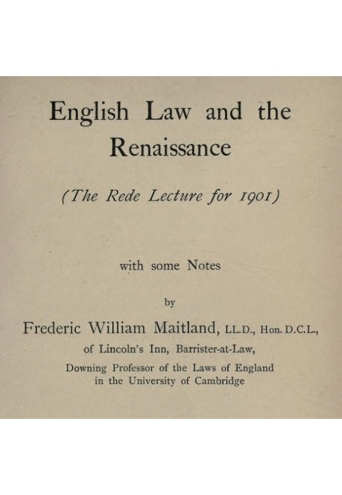 English Law and the Renaissance The Rede Lecture for 1901