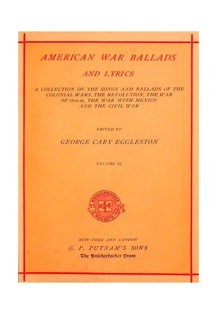 American War Ballads and Lyrics, Volume 2 (of 2) A Collection of the Songs and Ballads of the Colonial Wars, the Revolutions, th