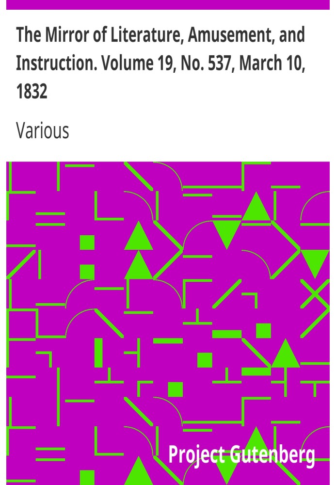 The Mirror of Literature, Amusement, and Instruction. Volume 19, No. 537, March 10, 1832