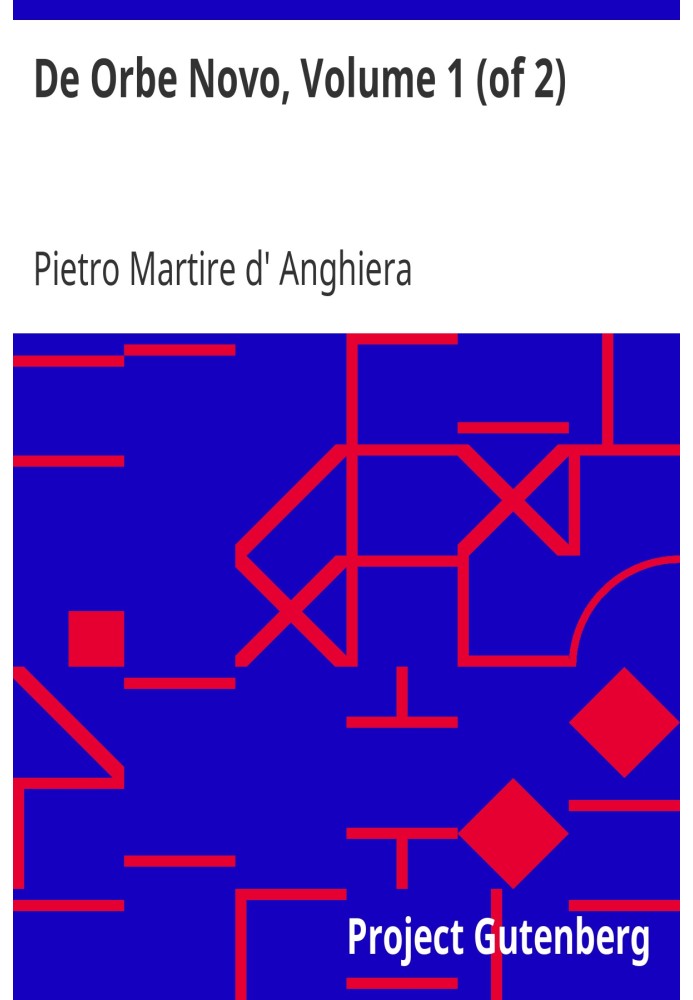 De Orbe Novo, Volume 1 (of 2) The Eight Decades of Peter Martyr D'Anghera